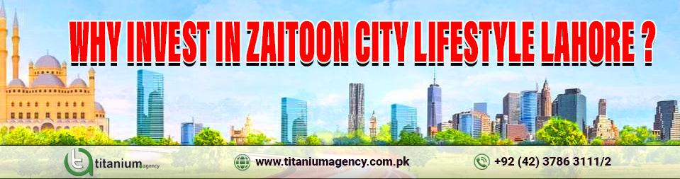 Why Invest In Zaitoon Lifestyle Lahore ?